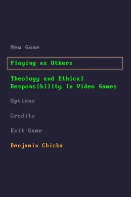 Hráme sa ako iní: Teológia a etická zodpovednosť vo videohrách - Playing as Others: Theology and Ethical Responsibility in Video Games