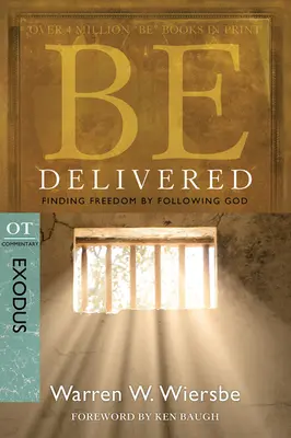 Buďte doručení: Nájsť slobodu nasledovaním Boha: Komentár k OT: Exodus - Be Delivered: Finding Freedom by Following God: OT Commentary: Exodus