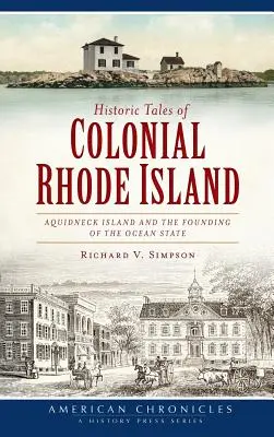 Historické príbehy koloniálneho Rhode Islandu: Ostrov Aquidneck a založenie oceánskeho štátu - Historic Tales of Colonial Rhode Island: Aquidneck Island and the Founding of the Ocean State