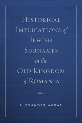 Historické dôsledky židovských priezvisk v starom Rumunsku - Historical Implications of Jewish Surnames in the Old Kingdom of Romania