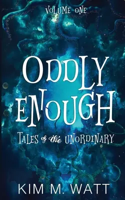 Oddly Enough (Dosť zvláštne): Príbehy nevšednosti, prvý diel - Oddly Enough: Tales of the Unordinary, volume one