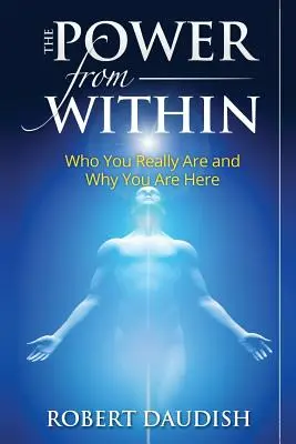 Sila zvnútra: Kto skutočne ste a prečo ste tu - The Power From Within: Who You Really Are and Why You Are Here