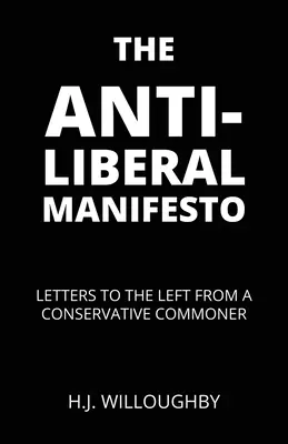 Manifest proti liberalizmu: Listy konzervatívneho obyčajného človeka ľavici - The Anti-Liberal Manifesto: Letters to the Left from a Conservative Commoner