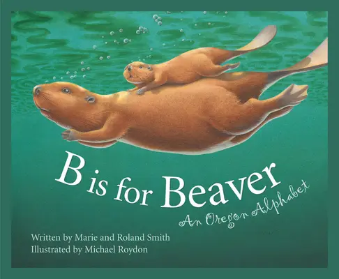 B Is for Beaver (B ako Bobor): Kuchyňa na varenie: Abeceda z Oregonu - B Is for Beaver: An Oregon Alphabet