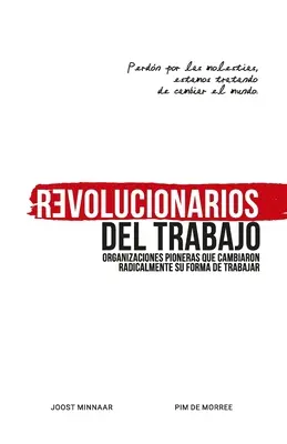 Revolucionarios del Trabajo: Organizizaciones pioneras que cambiaron radicalmente su forma de trabajar - Revolucionarios del Trabajo: Organizaciones pioneras que cambiaron radicalmente su forma de trabajar
