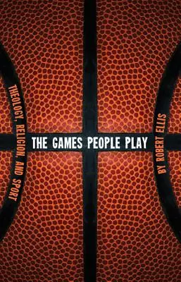 Hry, ktoré ľudia hrajú: teológia, náboženstvo a šport - The Games People Play: Theology, Religion, and Sport