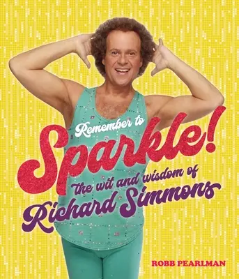 Nezabudnite sa blysnúť! Vtip a múdrosť Richarda Simmonsa - Remember to Sparkle!: The Wit & Wisdom of Richard Simmons