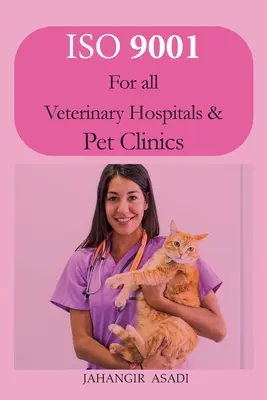 ISO 9001 pre všetky veterinárne nemocnice a kliniky pre zvieratá: ISO 9000 Pre všetkých zamestnancov a zamestnávateľov - ISO 9001 for all veterinary hospitals and pet clinics: ISO 9000 For all employees and employers