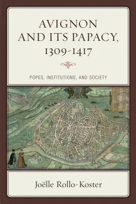 Avignon a jeho pápežstvo, 1309-1417: pápeži, inštitúcie a spoločnosť - Avignon and Its Papacy, 1309-1417: Popes, Institutions, and Society