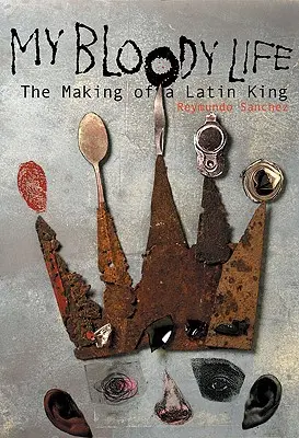 Môj krvavý život: Muži, ktorí sa stali latinskými kráľmi - My Bloody Life: The Making of a Latin King