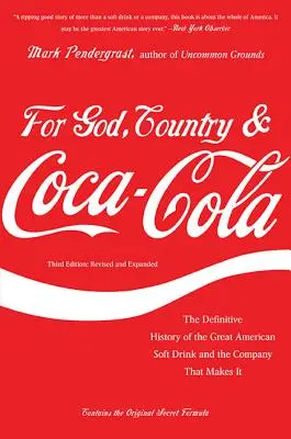 Za Boha, vlasť a Coca-Colu: a spoločnosti, ktorá ho vyrába, a o tom, ako sa jej darí: kniha The Definitive History of the Great American Soft Drink and the Company That Makes It - For God, Country & Coca-Cola: The Definitive History of the Great American Soft Drink and the Company That Makes It