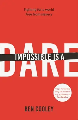 Nemožné je odvaha: Boj za svet bez otroctva - Impossible Is a Dare: Fighting for a World Free from Slavery