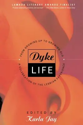 Život na hrádzi: Od dospievania po starnutie, oslava lesbických skúseností - Dyke Life: From Growing Up to Growing Old, a Celebration of the Lesbian Experience