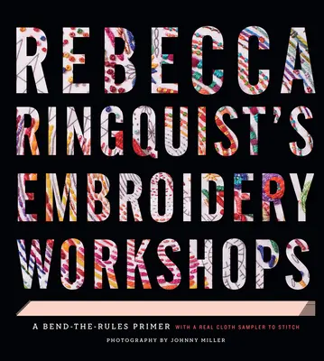Workshopy vyšívania Rebeccy Ringquistovej: A Bend-The-Rules Primer - Rebecca Ringquist's Embroidery Workshops: A Bend-The-Rules Primer