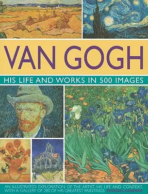 Van Gogh: Jeho život a dielo v 500 obrazoch - Van Gogh: His Life and Works in 500 Images