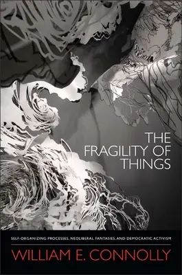 Krehkosť vecí: Samosprávne procesy, neoliberálne fantázie a demokratický aktivizmus - The Fragility of Things: Self-Organizing Processes, Neoliberal Fantasies, and Democratic Activism