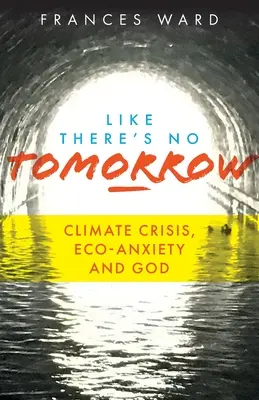 Akoby nebolo zajtrajška: Klimatická kríza, eko-úzkosť a Boh - Like There's No Tomorrow: Climate Crisis, Eco-Anxiety and God