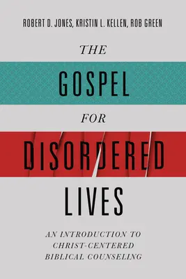 Evanjelium pre neusporiadané životy: Úvod do biblického poradenstva zameraného na Krista - The Gospel for Disordered Lives: An Introduction to Christ-Centered Biblical Counseling