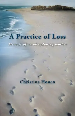 Prax straty: Spomienky na opustenú matku - A Practice of Loss: Memoir of an abandoning mother