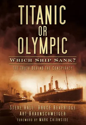 Titanic alebo Olympic: Ktorá loď sa potopila? Pravda o konšpirácii - Titanic or Olympic: Which Ship Sank?: The Truth Behind the Conspiracy