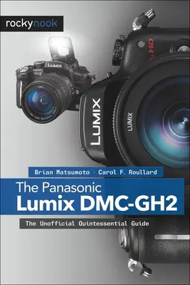 Panasonic Lumix DMC-Gh2: Neoficiálny sprievodca - The Panasonic Lumix DMC-Gh2: The Unofficial Quintessential Guide