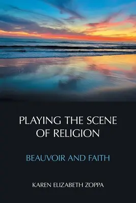 Hra na scéne náboženstva: Beauvoir a viera - Playing the Scene of Religion: Beauvoir and Faith