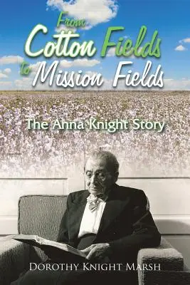 Od bavlníkových polí k misijným poliam: Príbeh Anny Knightovej - From Cotton Fields to Mission Fields: The Anna Knight Story