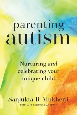 Rodičovský autizmus: Vychovávanie a oslava vášho jedinečného dieťaťa - Parenting Autism: Nurturing And Celebrating Your Unique Child