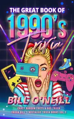 Veľká kniha zaujímavostí z 90. rokov: Bláznivé náhodné fakty a zaujímavosti z 90. rokov - The Great Book of 1990s Trivia: Crazy Random Facts & 90s Trivia