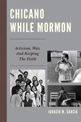 Chicano While Mormon: Aktivizmus, vojna a zachovanie viery - Chicano While Mormon: Activism, War, and Keeping the Faith