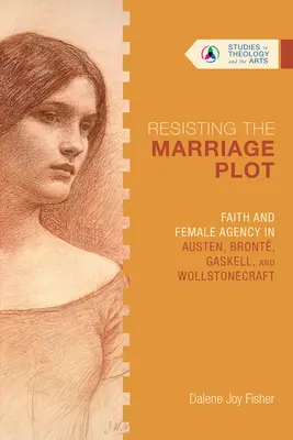 Odolávanie manželskej zápletke: Viera a ženské konanie u Austenovej, Brontovej, Gaskellovej a Wollstonecraftovej - Resisting the Marriage Plot: Faith and Female Agency in Austen, Bront, Gaskell, and Wollstonecraft