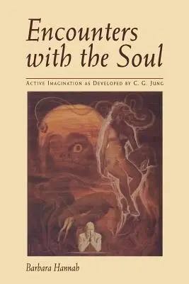 Stretnutia s dušou: Aktívna predstavivosť, ako ju rozvinul C. G. Jung - Encounters with the Soul: Active Imagination as Developed by C.G. Jung