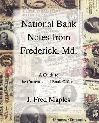 Národné bankovky z Fredericku, štát Md: Sprievodca po mene a bankových úradníkoch - National Bank Notes from Frederick, Md.: A Guide to the Currency and Bank Officers
