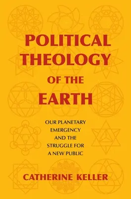 Politická teológia Zeme: Naša planetárna núdza a boj za novú verejnosť - Political Theology of the Earth: Our Planetary Emergency and the Struggle for a New Public