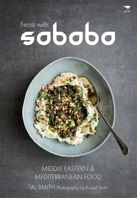 Hostina so Sababou: Jedlo Blízkeho východu a Stredomoria - Feast with Sababa: Middle Eastern and Mediterranean Food