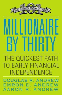 Milionár do tridsiatky: Najrýchlejšia cesta k skorej finančnej nezávislosti - Millionaire by Thirty: The Quickest Path to Early Financial Independence