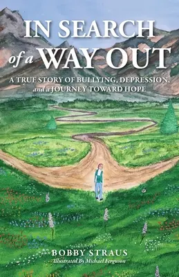 Pri hľadaní cesty von: Skutočný príbeh o šikanovaní, depresii a ceste k nádeji - In Search of a Way Out: A True Story of Bullying, Depression, and a Journey Toward Hope