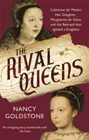 Súperiace kráľovné - Katarína Medicejská, jej dcéra Margaréta z Valois a zrada, ktorá roznietila kráľovstvo - Rival Queens - Catherine de' Medici, her daughter Marguerite de Valois, and the Betrayal That Ignited a Kingdom