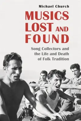 Hudba stratená a nájdená: Zberatelia piesní a život a smrť ľudovej tradície - Musics Lost and Found: Song Collectors and the Life and Death of Folk Tradition