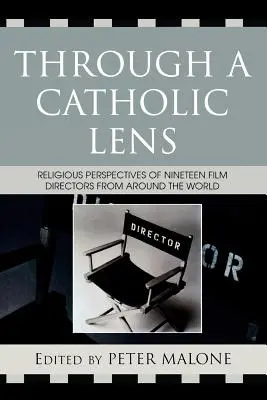 Katolíckym objektívom: Náboženský pohľad 19 filmových režisérov z celého sveta - Through a Catholic Lens: Religious Perspectives of 19 Film Directors from Around the World