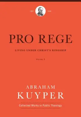 Pro Rege (3. zväzok): (3): Život pod Kristovým kráľovským vedením - Pro Rege (Volume 3): Living Under Christ's Kingship