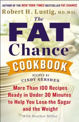 Kuchárska kniha Tlustá šanca: Viac ako 100 receptov pripravených do 30 minút, ktoré vám pomôžu zbaviť sa cukru a váhy - The Fat Chance Cookbook: More Than 100 Recipes Ready in Under 30 Minutes to Help You Lose the Sugar and the Weight
