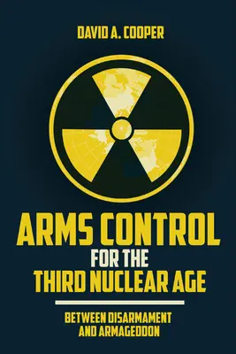 Kontrola zbrojenia v treťom jadrovom veku: medzi odzbrojením a armagedonom - Arms Control for the Third Nuclear Age: Between Disarmament and Armageddon