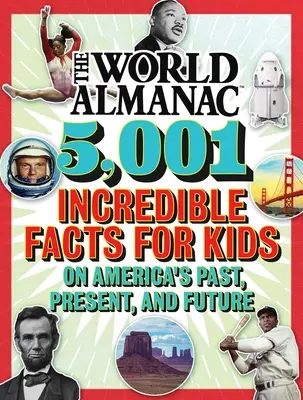 Svetový almanach 5 001 neuveriteľných faktov pre deti o minulosti, súčasnosti a budúcnosti Ameriky (Almanach Detský(tm) svet) - The World Almanac 5,001 Incredible Facts for Kids on America's Past, Present, and Future (Almanac Kids(tm) World)