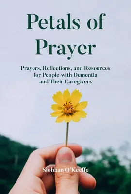 Petals of Prayer (Modlitbové lístky): Modlitby, úvahy a zdroje pre ľudí s demenciou a ich opatrovateľov - Petals of Prayer: Prayers, Reflections, and Resources for People with Dementia and Their Caregivers
