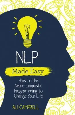 Jednoduché NLP - Ako pomocou neurolingvistického programovania zmeniť svoj život - NLP Made Easy - How to Use Neuro-Linguistic Programming to Change Your Life