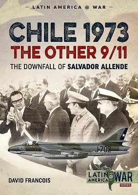 Čile 1973. druhé 11. september: Pád Salvadora Allendeho - Chile 1973. the Other 9/11: The Downfall of Salvador Allende