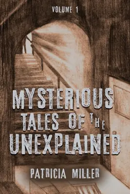 Záhadné príbehy nevysvetliteľného: Diel I: Nevyjasnené príbehy - Mysterious Tales of the Unexplained: Volume I