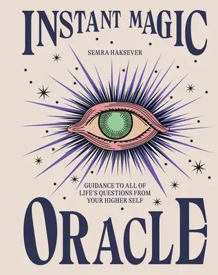 Okamžitá magická veštba: Návod na všetky životné otázky od vášho vyššieho ja - Instant Magic Oracle: Guidance to All of Life's Questions from Your Higher Self