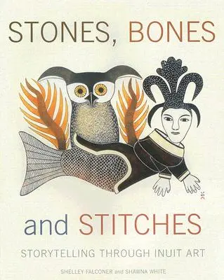 Kamene, kosti a stehy: Rozprávanie príbehov prostredníctvom inuitského umenia - Stones, Bones and Stitches: Storytelling Through Inuit Art